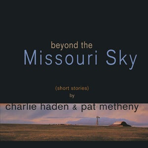 CHARLIE HADEN & PAT METHENY - Beyond The Missouri Sky